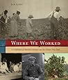Where We Worked: A Celebration Of America's Workers And The Nation They Built