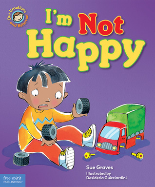 I'm Not Happy: A Book About Feeling Sad (Our Emotions and Behavior)
