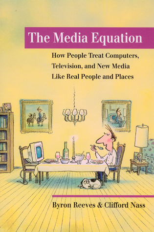 The Media Equation: How People Treat Computers, Television, and New Media Like Real People and Places (CSLI Lecture Notes S)