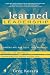 Learned Leadership: Discovering 10 Keys to Awakening the Leader Within You