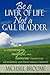 Be a Liver of Life Not a Gall Bladder: An Encouraging, Insightful and Humorous Perspective on Personal and Professional Growth