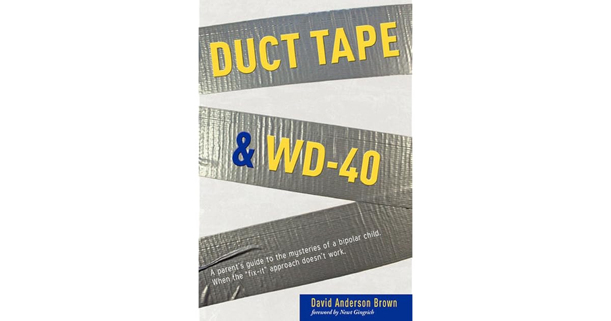 Duct Tape & WD40 A Parent's Guide to the Mysteries of a Bipolar Child