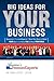 Big Ideas for Your Business