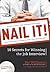 Nail It!: 10 Secrets for Winning the Job Interview