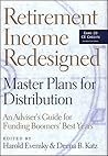 Retirement Income Redesigned: Master Plans for Distribution -- An Adviser's Guide for Funding Boomers' Best Years (Bloomberg Financial) Retirement Income Redesigned: Master Plans for Distribution -- An Adviser's Guide for Funding Boomers' Best Years (Bloomberg Financial)