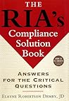 The RIA's Compliance Solution Book: Answers for the Critical Questions