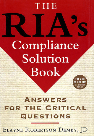 The RIA's Compliance Solution Book: Answers for the Critical Questions