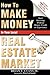 How To Make Money In Your Local Real Estate Market: Start Investing Without Money, Credit or Experience