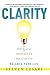 Clarity: HowTo Get It, How To Keep It & How To Use It to Balance Your LIfe