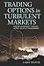 Trading Options in Turbulent Markets by Larry Shover