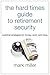 The Hard Times Guide to Retirement Security: Practical Strategies for Money, Work, and Living