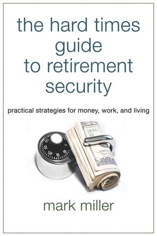 The Hard Times Guide to Retirement Security: Practical Strategies for Money, Work, and Living (Bloomberg)