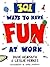301 Ways to Have Fun At Work