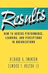 Results: How to Assess Performance, Learning, & Perceptions in Organizations (A Publication in the Berrett-Koehler Organizational Performance Series)