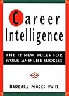 Career Intelligence : The 12 New Rules for Work and Life Success