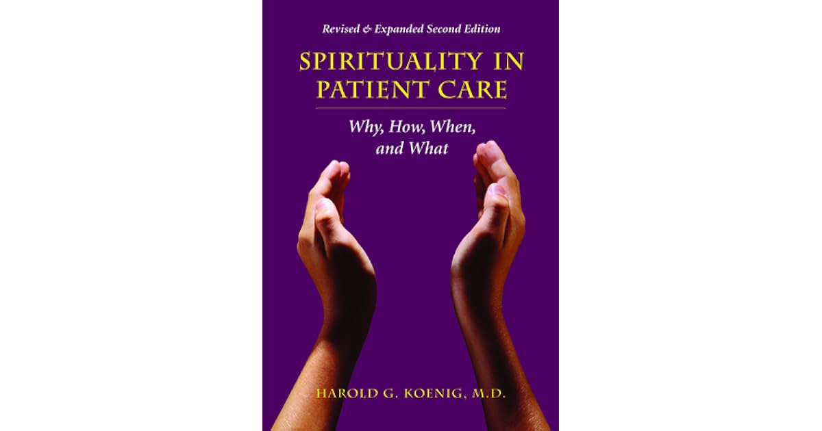 Spirituality in Patient Care: Why, How, When, and What by Harold G. Koenig