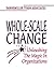 Whole-Scale Change: Unleashing the Magic in Organizations