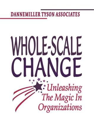 Whole-Scale Change: Unleashing the Magic in Organizations (Paperback)