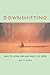Downshifting: How to Work L...