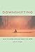 Downshifting by John D. Drake Downshifting by John D. Drake