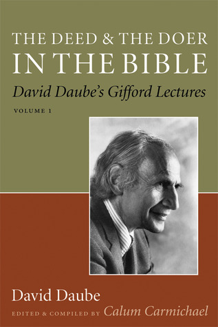 The Deed and the Doer in the Bible: David Daube's Gifford Lectures, Volume 1 (Volume 1)