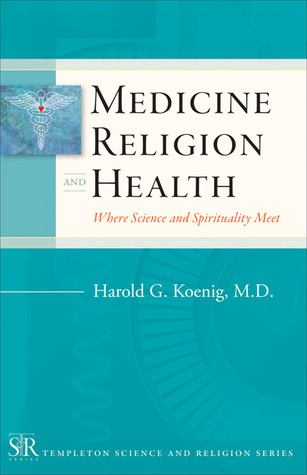 Medicine, Religion, and Health: Where Science and Spirituality Meet (Templeton Science and Religion Series)