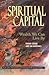 Spiritual Capital: Wealth W...