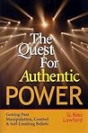 The Quest for Authentic Power: Getting Past Manipulation, Control, and Self Limiting Beliefs