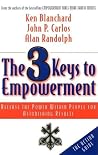 The 3 Keys to Empowerment: Release the Power Within People for Astonishing Results