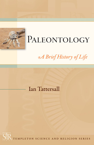 Paleontology: A Brief History of Life (Templeton Science and Religion Series)