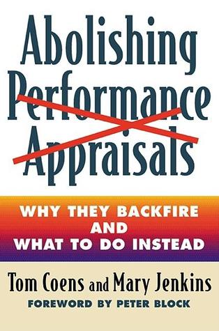Abolishing Performance Appraisals: Why They Backfire and What to Do Instead (Paperback)