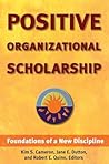 Positive Organizational Scholarship: Foundations of a New Discipline Positive Organizational Scholarship: Foundations of a New Discipline