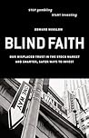 Blind Faith: Our Misplaced Trust in the Stock Market and Smarter, Safer Ways to Invest