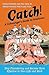 Catch! A Fishmonger's Guide to Greatness by Cyndi Crother Catch! A Fishmonger's Guide to Greatness by Cyndi Crother