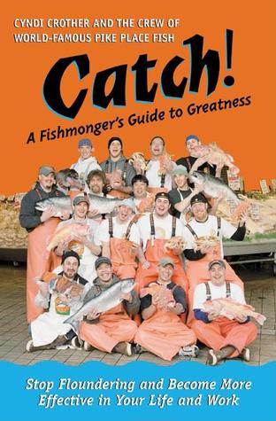 Catch! A Fishmonger's Guide to Greatness (Hardcover)