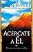 Acércate a él by John Bevere