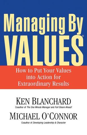 Managing by Values: How to Put Your Values Into Action for Extraordinary Results (Paperback)