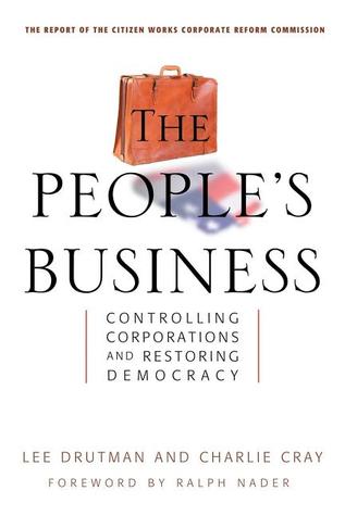 The People's Business: Controlling Corporations and Restoring Democracy (Hardcover)