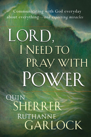 Lord I Need To Pray With Power: Communicating with God Every Day about Everything - and Expecting Answers