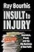 Insult to Injury by Ray Bourhis Insult to Injury by Ray Bourhis
