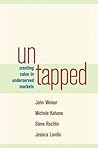 Untapped: Creating Value in Underserved Markets Untapped: Creating Value in Underserved Markets