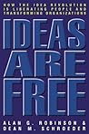 Ideas Are Free: How the Idea Revolution Is Liberating People and Transforming Organizations Ideas Are Free: How the Idea Revolution Is Liberating People and Transforming Organizations