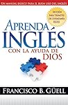 Aprenda Inglés Con La Ayuda De Dios: Un manual básico para el buen uso del inglés (Spanish Edition)