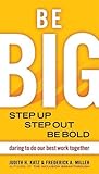 Be BIG: Step Up, Step Out, Be Bold