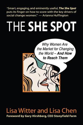 The She Spot: Why Women Are the Market for Changing the World -- And How to Reach Them (BK Business)