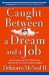 Caught Between A Dream And A Job: How to Leave the 9 to-5 Behind and Step Into the Life You've Always Wanted