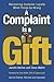 A Complaint Is a Gift: Recovering Customer Loyalty When Things Go Wrong