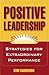 Positive Leadership by Kim S. Cameron