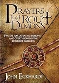 Prayers That Rout Demons: Prayers for Defeating Demons and Overthrowing the Powers of Darkness