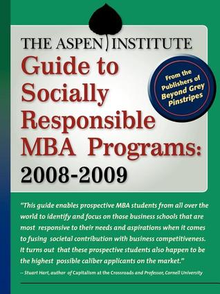The Aspen Institute Guide to Socially Responsible MBA Programs: 2008-2009